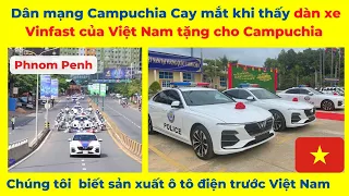 Dân mạng Campuchia "Cay mắt"  khi thấy dàn xe VINFAST Việt Nam tặng cho bộ nội vụ Campuchia !