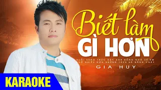 KARAOKE Biết Làm Gì Hơn - Gia Huy Asia (Beat Chuẩn Tone Nam)