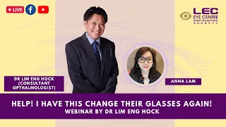 LEC Webinar - HELP! I Have To Change Their Glasses Again! by Dr. Lim Eng Hock