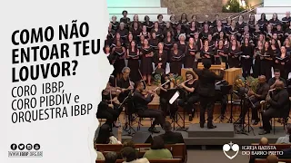 Coro IBBP e PIBDV, Orquestra IBBP - Como Não Entoar Teu Louvor?
