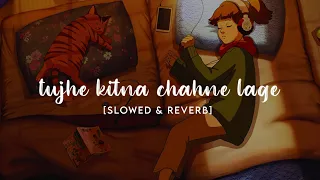 Tujhe Kitna Chahne Lage Hum [ Slowed+ Reverb ] | Arijit Singh | Moody Lofi | Kabir Singh
