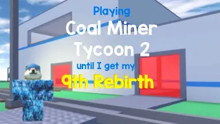 Playing Coal Miner Tycoon 2 until I get my 9th rebirth