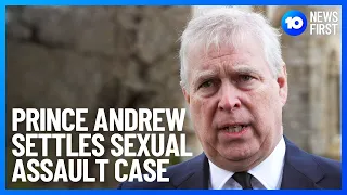 Prince Andrew Settles Civil Sexual Assault Case With Virginia Giuffre | 10 News First