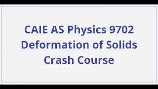 CAIE AS Physics – Deformation of Solids - Crash Course