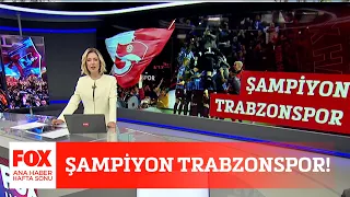 Şampiyon Trabzonspor! 1 Mayıs 2022 Gülbin Tosun ile FOX Ana Haber Hafta Sonu