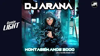 DJ Arana - MONTAGEM ANOS 2000 (DJ Jr da Ilha Remix Light)