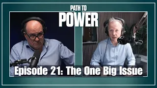 Path to Power Episode 21 | The One Big Issue