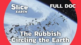 Space Trash Recycling: Innovative Solutions for Orbital Waste | SLICE EARTH | FULL DOC