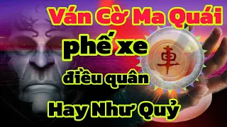 ván cờ tướng mới nhất phế xe rùng rợn hay chưa từng thấy