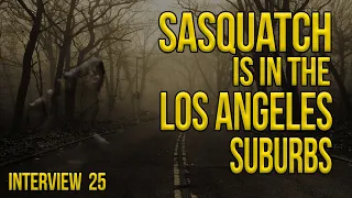 Bigfoot in the LA Suburbs  - Interview 25