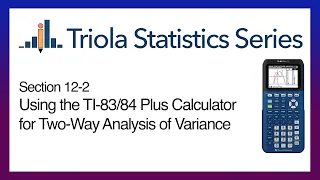 TI 83/84 Section 12-2: Using the TI-83/84 for Two-Way Analysis of Variance