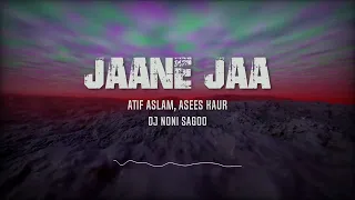 Jaane Jaa | Atif Aslam, Asees Kaur | Club Remix | DJ Noni Sagoo