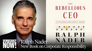 Ralph Nader on “The Rebellious CEO,” His Upcoming 90th Birthday & Remembering Dr. Sidney Wolfe