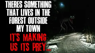 "There's Something That Lives In The Forest Outside My Town, It's Making Us Its Prey" Creepypasta