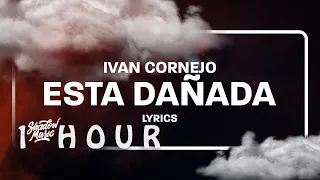 [ 1 HOUR ] Ivan Cornejo - Esta Dañada Letra((Lyrics))