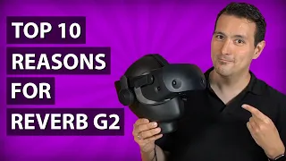 TOP 10 REASONS TO BUY THE HP REVERB G2 - Why The G2 Is One Of The Very Best VR Headsets!