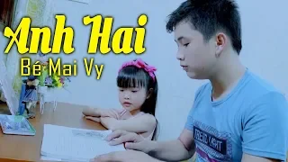 Bé Mai Vy - Anh Hai - Thần Đồng Âm Nhạc Bé MAI VY ♪ Nhạc Thiếu Nhi Cho Bé Cho Gia Đình