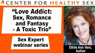 Sex Expert Webinar Series: Love Addict: Sex, Romance and Fantasy w/ Ethlie Ann Vare