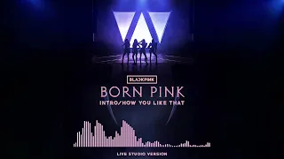 BLACKPINK - INTRO/ HOW YOU LIKE THAT | BORN PINK WORLD TOUR LIVE STUDIO VERSION