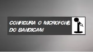 Como Configurar o Microfone no Bandicam  2016