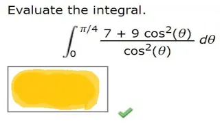 Evaluate the integral.π/47 + 9 cos2(θ)cos2(θ) dθ