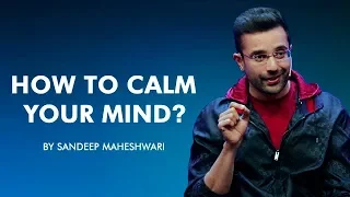 How to Calm your Mind? By Sandeep Maheshwari I Hindi