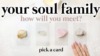 🥰 💕 PICK A CARD 💕 🥰 | Your Soul Family - How will YOU MEET THEM?