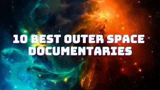 Top 10 Best Outer Space Documentaries | Sci-Fi Movie Documentary