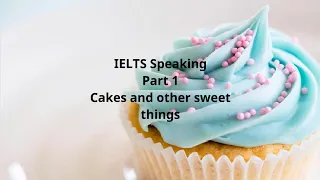 IELTS Speaking Part 1 Cakes and other sweet things