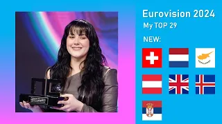 EUROVISION 2024: MY TOP 29 (NEW:🇨🇭🇳🇱🇨🇾🇦🇹🇬🇧🇮🇸🇷🇸)