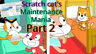 Scratch Cat's Maintenance Mania pt 2!!!