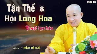 Tận Thế Và Hội Long Hoa Có Thể Ta Chưa Biết - khai tâm mở trí. Thầy Thích Trí Huệ Chùa Pháp Tạng