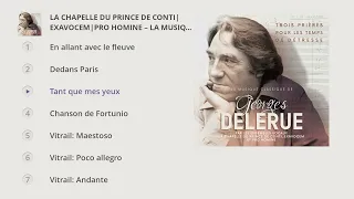 La Chapelle du Prince de Conti, ExaVocem, Pro Homine - La musique classique de Georges Delerue