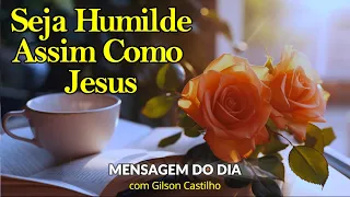 Sejamos Humildes Assim Como Jesus I Gilson Castilho