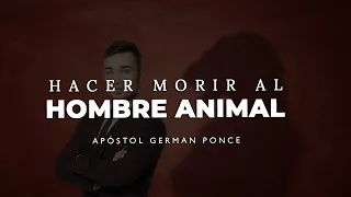 Apóstol German Ponce │ Hacer Morir al Hombre Animal (Terrenal) │ domingo am 13 junio 2021