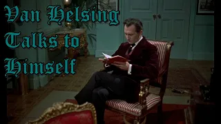 Van Helsing Talks to Himself