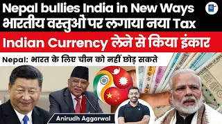 Nepal targets India| Imposes tax on Indian items | Refuses INR Currency | India Nepal Relations#upsc