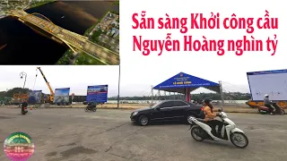 Sẵn sàng cho lễ khởi công cầu Nguyễn Hoàng nghìn tỷ vượt sông Hương | Lequang Channel