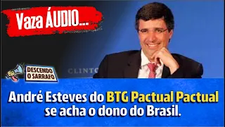 Vaza áudio do banqueiro André Esteves, que revela como ele se acha o dono do Brasil!