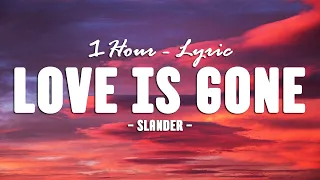 [1Hour - Lyrics] SLANDER - Love is Gone