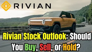 Rivian Stock Outlook: Should You Buy, Sell, or Hold?