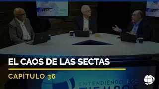 El Caos de las Sectas | Cap #36 | Entendiendo Los Tiempos - Temporada 2