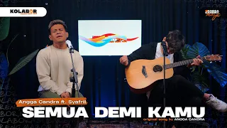 SEMUA DEMI KAMU - ANGGA CANDRA FT. SYAFRIL (KOLABOR)