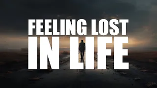 FEELING LOST IN LIFE? - THIS WILL REALLY HELP