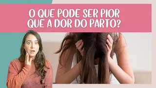 DOR DO PARTO,  EXISTE DOR PIOR?