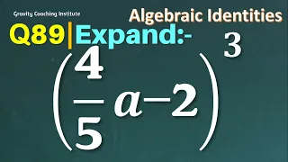 Q89 | Expand (4/5 a-2)^3 | Find the cube of 4/5 a-2 | Evaluate (4/5 a-2)^3 | 4/5 a-2 whole cube