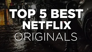 New on Netflix: Our Picks for the Top 5 Original Films