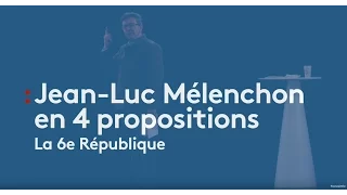 Jean-Luc Mélenchon en 4 propositions : la 6ème République