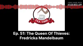 Tea Time Crimes | Episode 51: The Queen Of Thieves: Fredricka Mandelbaum
