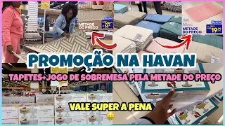 PROMOÇÃO NA HAVAN|TAPETES+JOGO DE SOBREMESA PELA METADE DO PREÇO